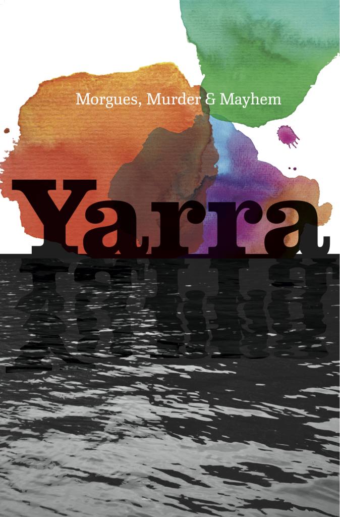 Image of artwork for exhibition Yarra - Morgues, Murder and Mayhem